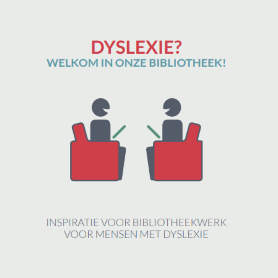 Dyslexie? Welkom in onze bibliotheek! Inspiratie voor bibliotheekwerk voor mensen met dyslexie